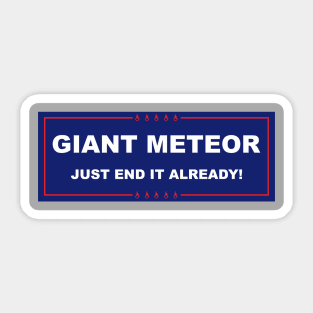 Giant Meteor just end it already Sticker